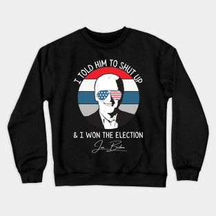 Told Him To Shut Up & Won Retro Joe Biden Crewneck Sweatshirt